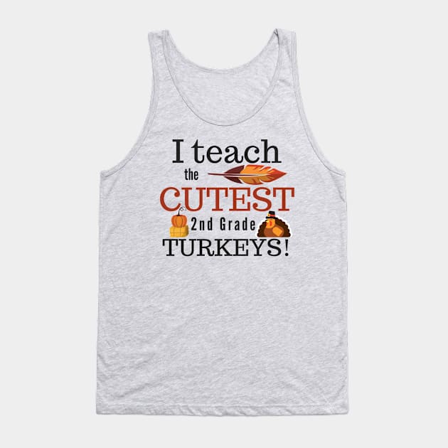 I Teach the Cutest Turkeys Second 2nd Grade Tank Top by MalibuSun